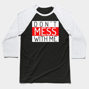 Don't Mess With Me. A Funny Sarcastic Quote. Baseball T-Shirt